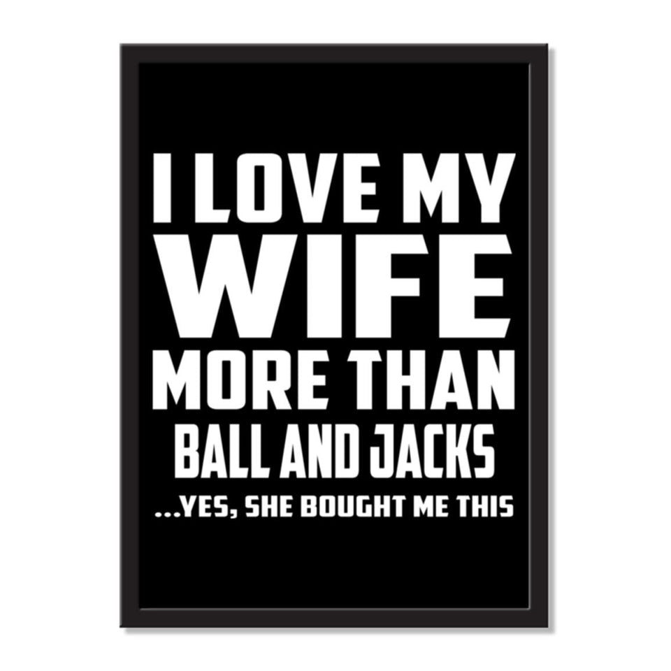 I Love My Wife More Than Ball and Jacks ...Yes, She Bought Me This - Portrait Frame Photo Tile