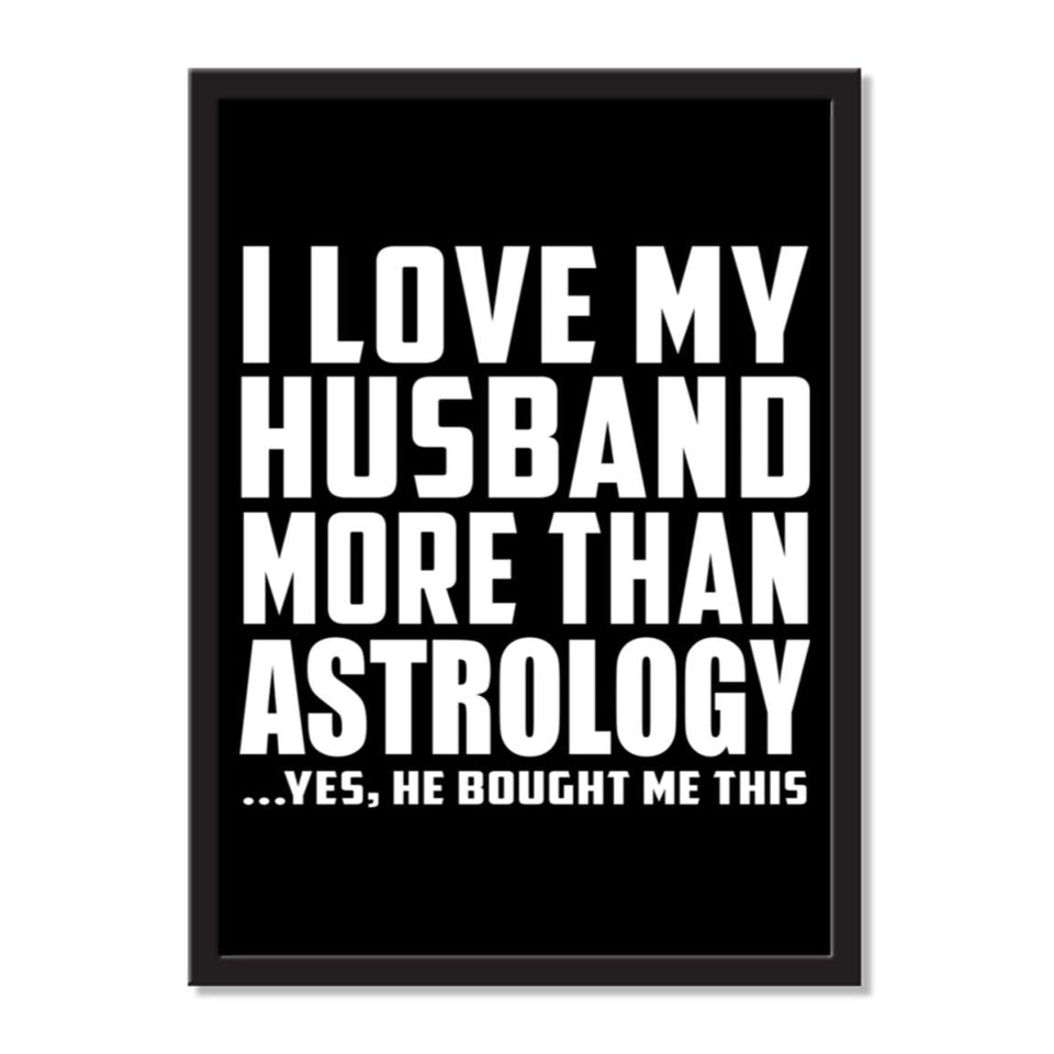 I Love My Husband More Than Astrology ...He Bought Me This - Portrait Frame Photo Tile
