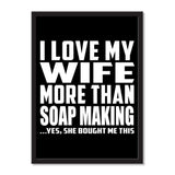 I Love My Wife More Than Soap Making ...Yes, She Bought Me This - Portrait Frame Photo Tile