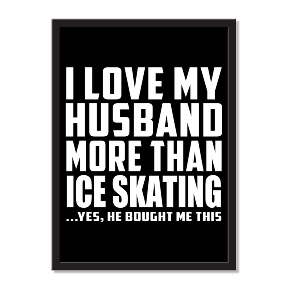 I Love My Husband More Than Ice Skating ...He Bought Me This - Portrait Frame Photo Tile