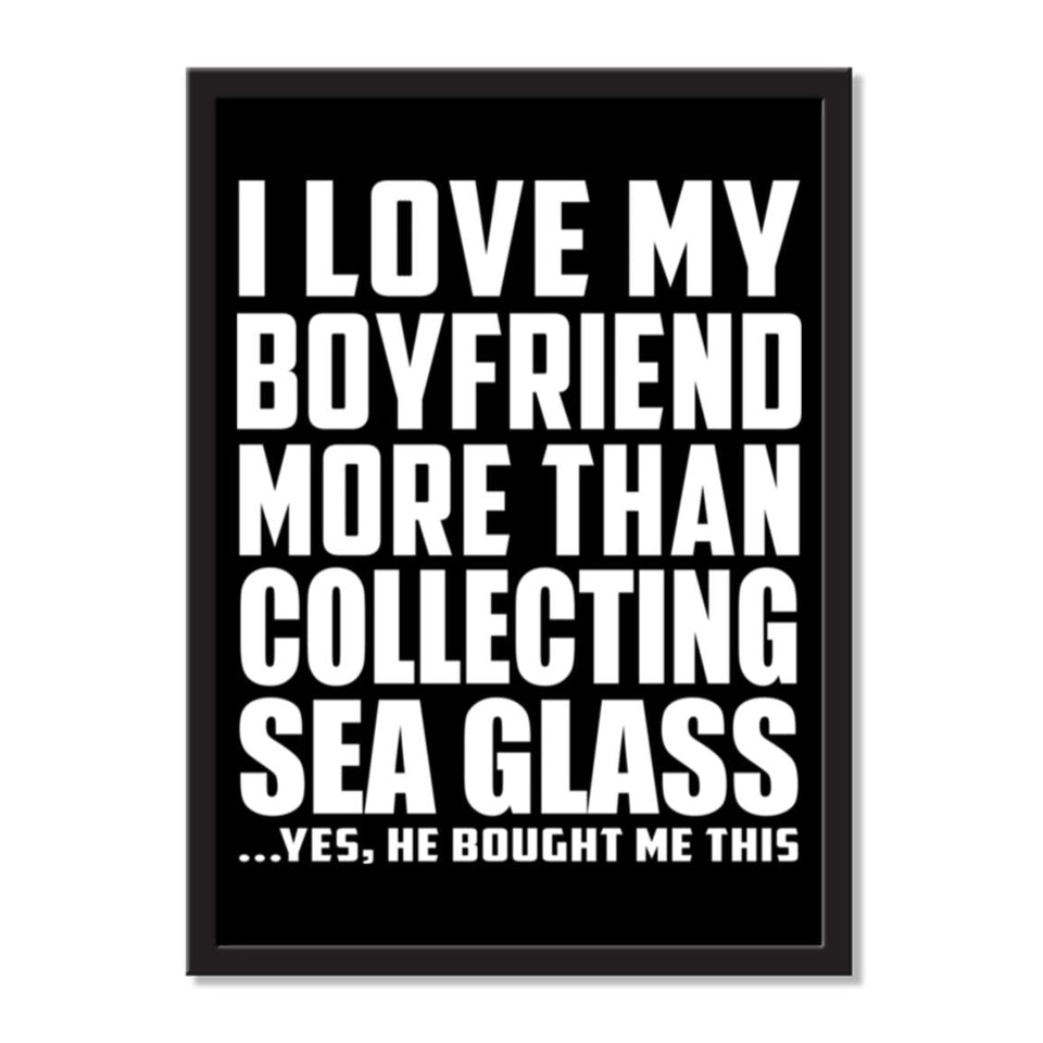 I Love My Boyfriend More Than Collecting Sea Glass ...He Bought Me This - Portrait Frame Photo Tile