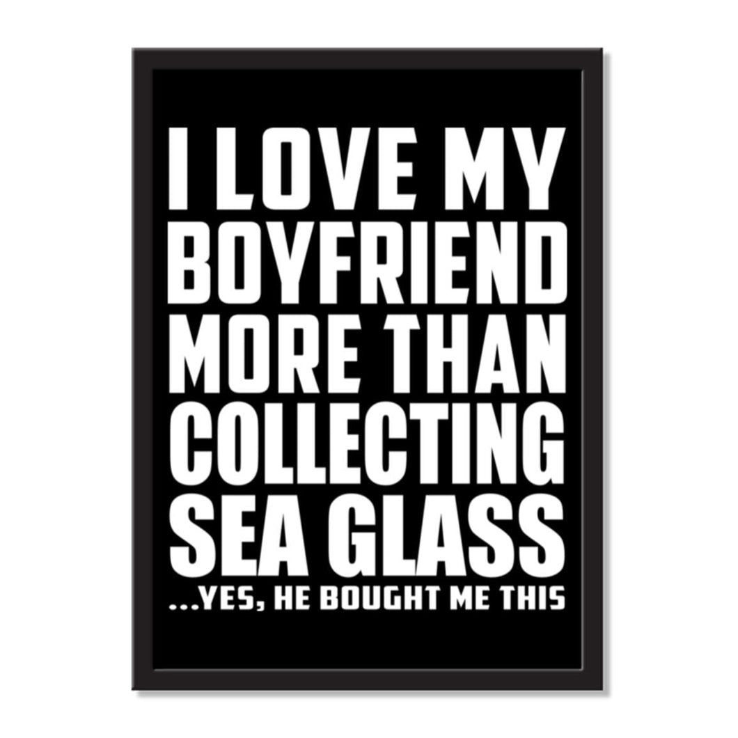 I Love My Boyfriend More Than Collecting Sea Glass ...He Bought Me This - Portrait Frame Photo Tile