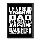 I'm A Proud Teacher Dad Of A Freaking Awesome Daughter, She Bought Me This - Portrait Frame Photo Tile