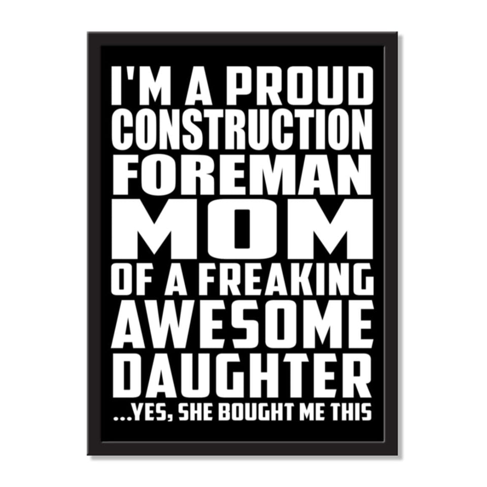 I'm A Proud Construction Foreman Mom Of A Freaking Awesome Daughter, She Bought Me This - Portrait Frame Photo Tile