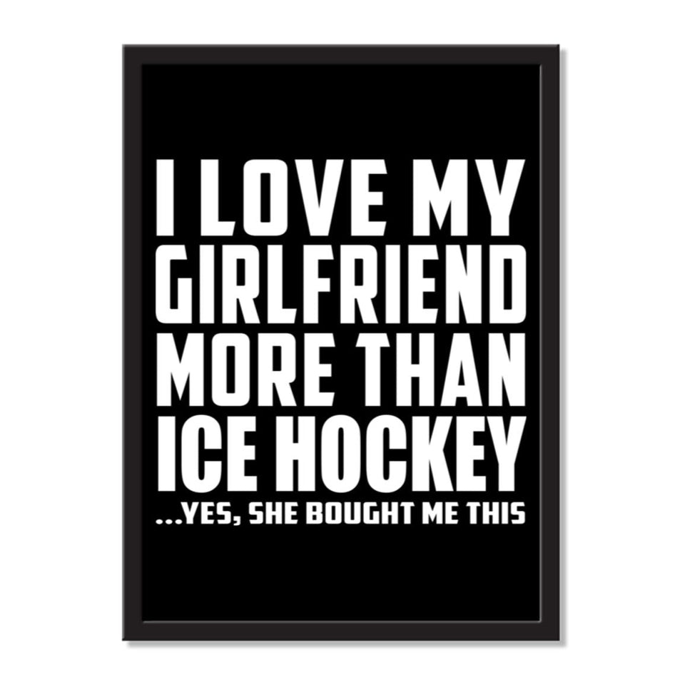 I Love My Girlfriend More Than Ice Hockey ...She Bought Me This - Portrait Frame Photo Tile
