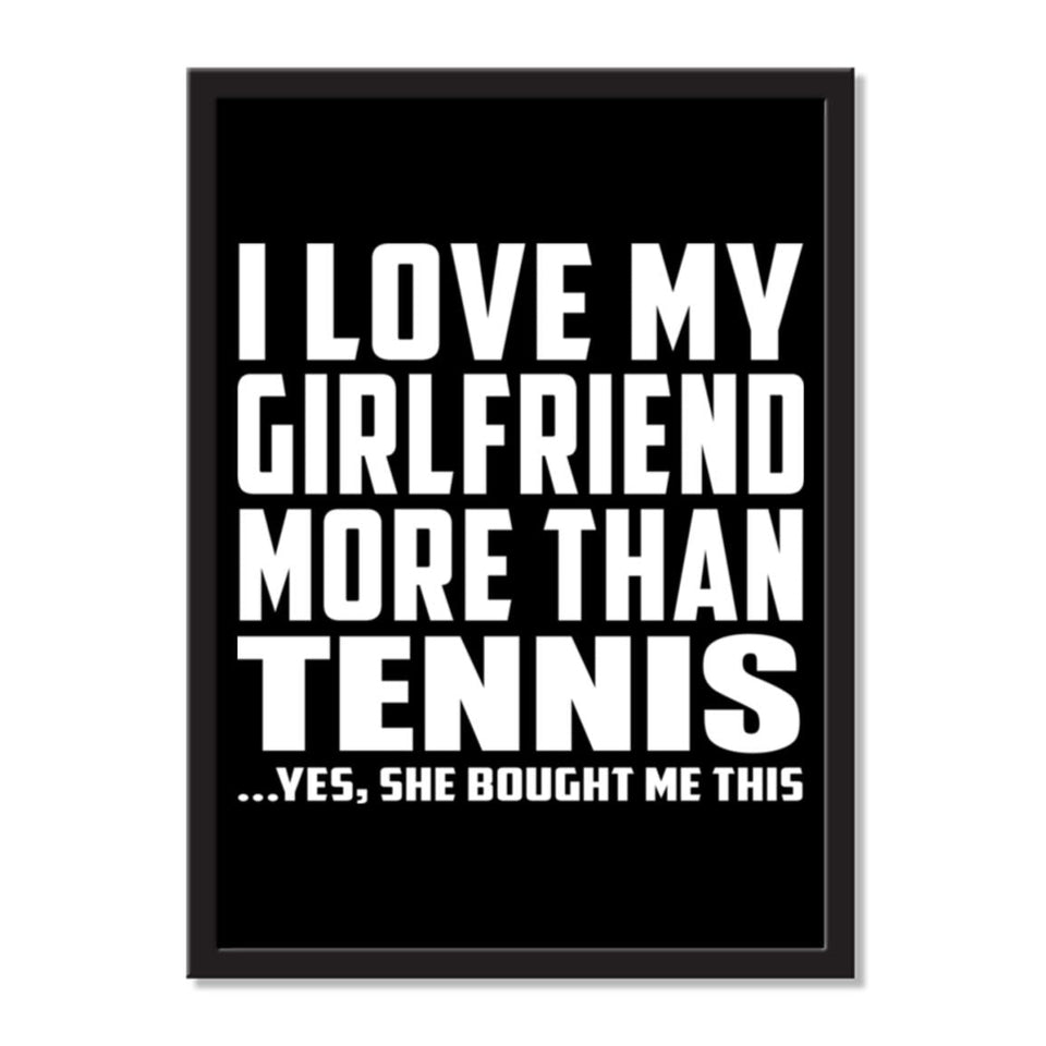 I Love My Girlfriend More Than Tennis ...She Bought Me This - Portrait Frame Photo Tile