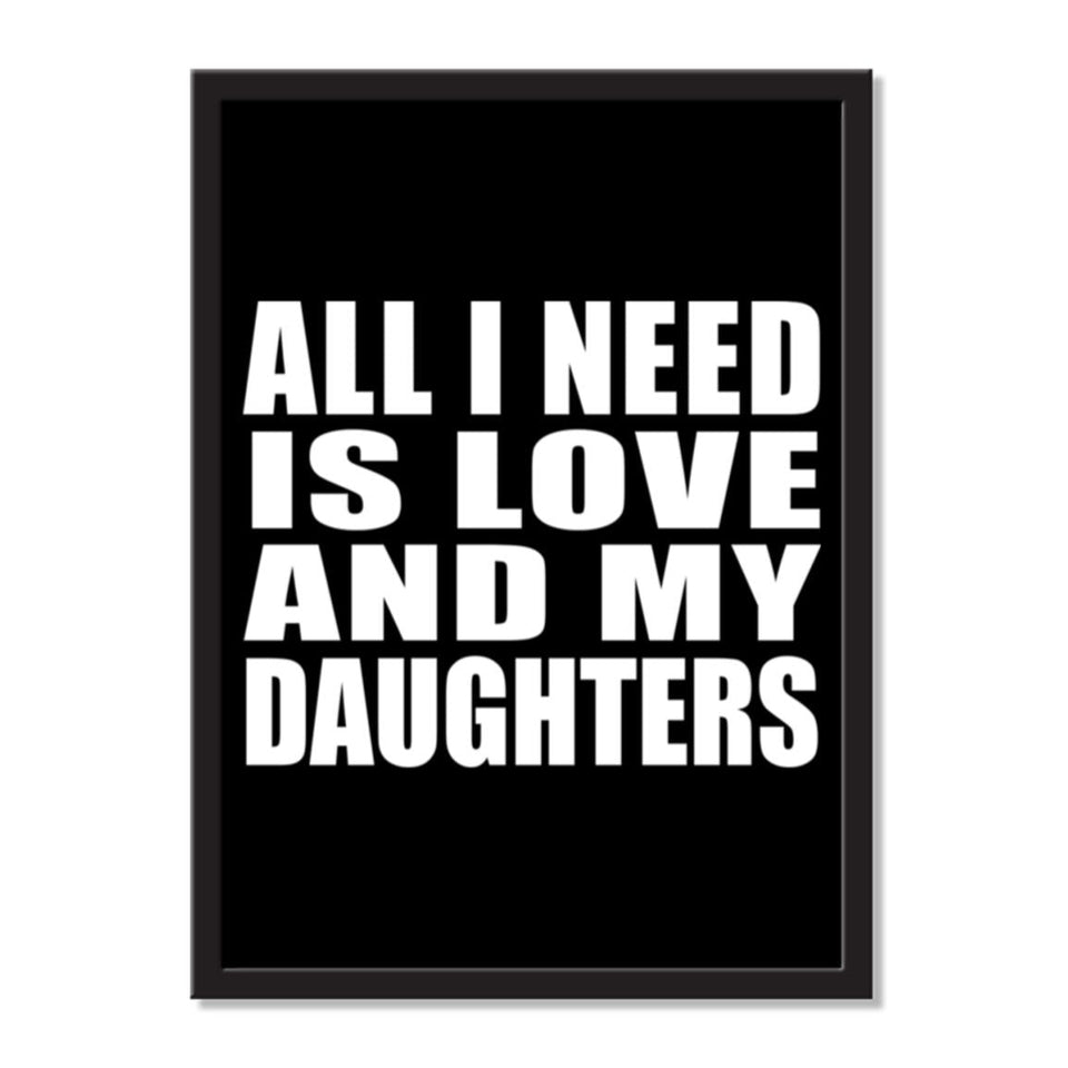 All I Need Is Love And My Daughters - Portrait Frame Photo Tile