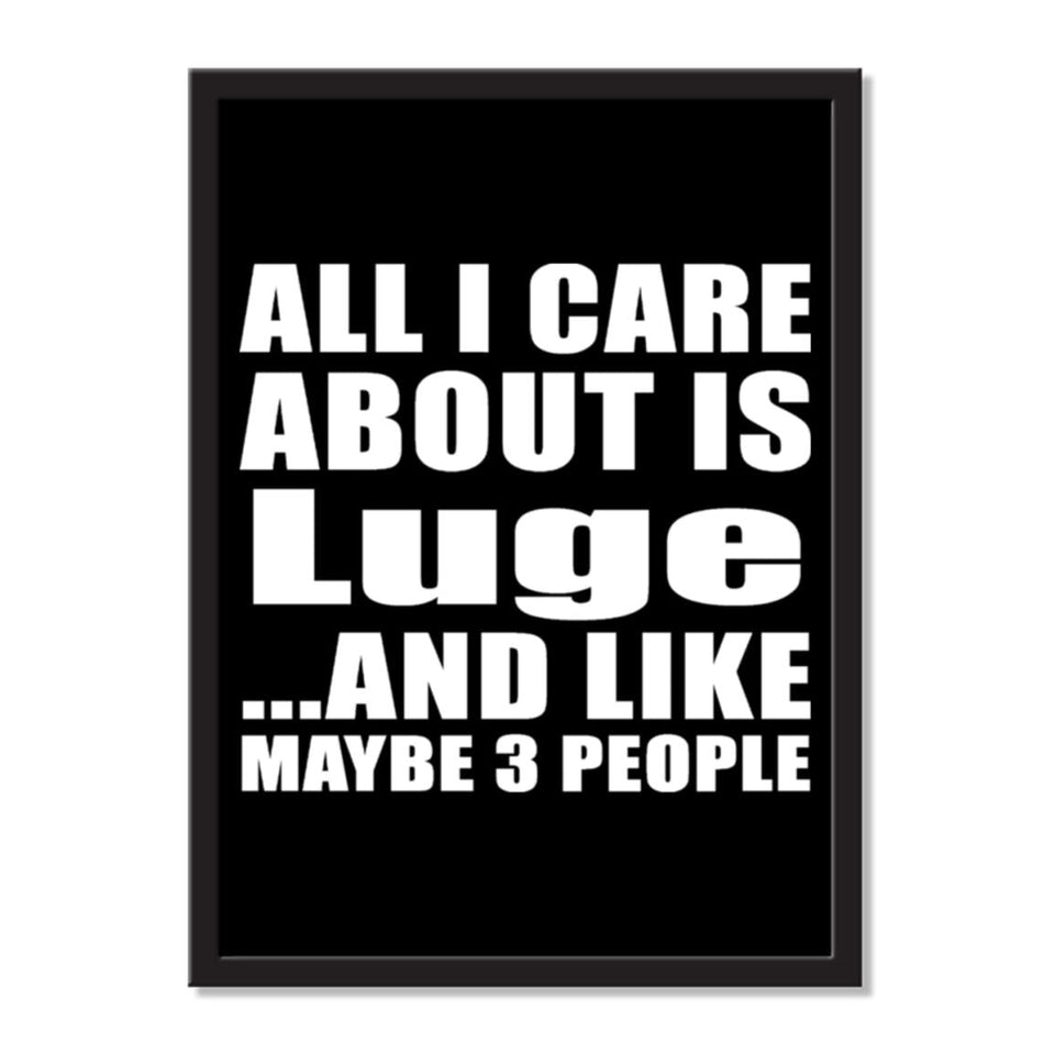 All I Care About Is Luge And Like Maybe 3 People - Portrait Frame Photo Tile