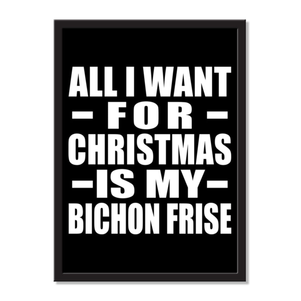 All I Want For Christmas Is My Bichon Frise - Portrait Frame Photo Tile