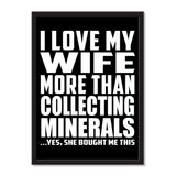 I Love My Wife More Than Collecting Minerals ...Yes, She Bought Me This - Portrait Frame Photo Tile
