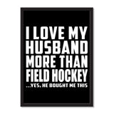 I Love My Husband More Than Field Hockey ...He Bought Me This - Portrait Frame Photo Tile