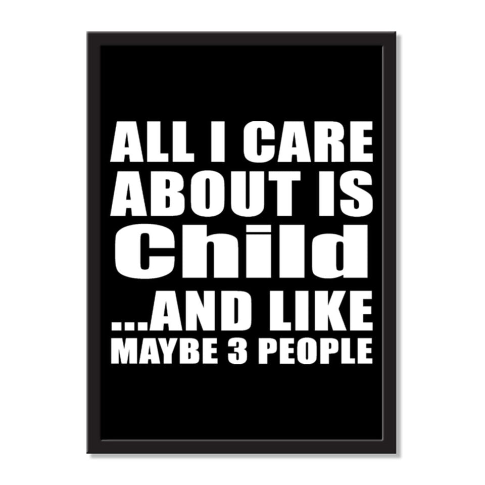 All I Care About Is Child And Like Maybe 3 People - Portrait Frame Photo Tile
