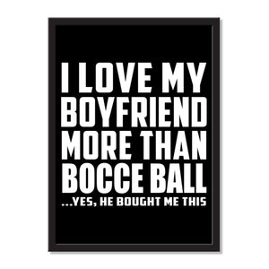 I Love My Boyfriend More Than Bocce Ball ...He Bought Me This - Portrait Frame Photo Tile