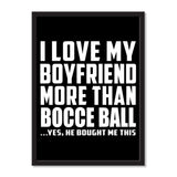 I Love My Boyfriend More Than Bocce Ball ...He Bought Me This - Portrait Frame Photo Tile