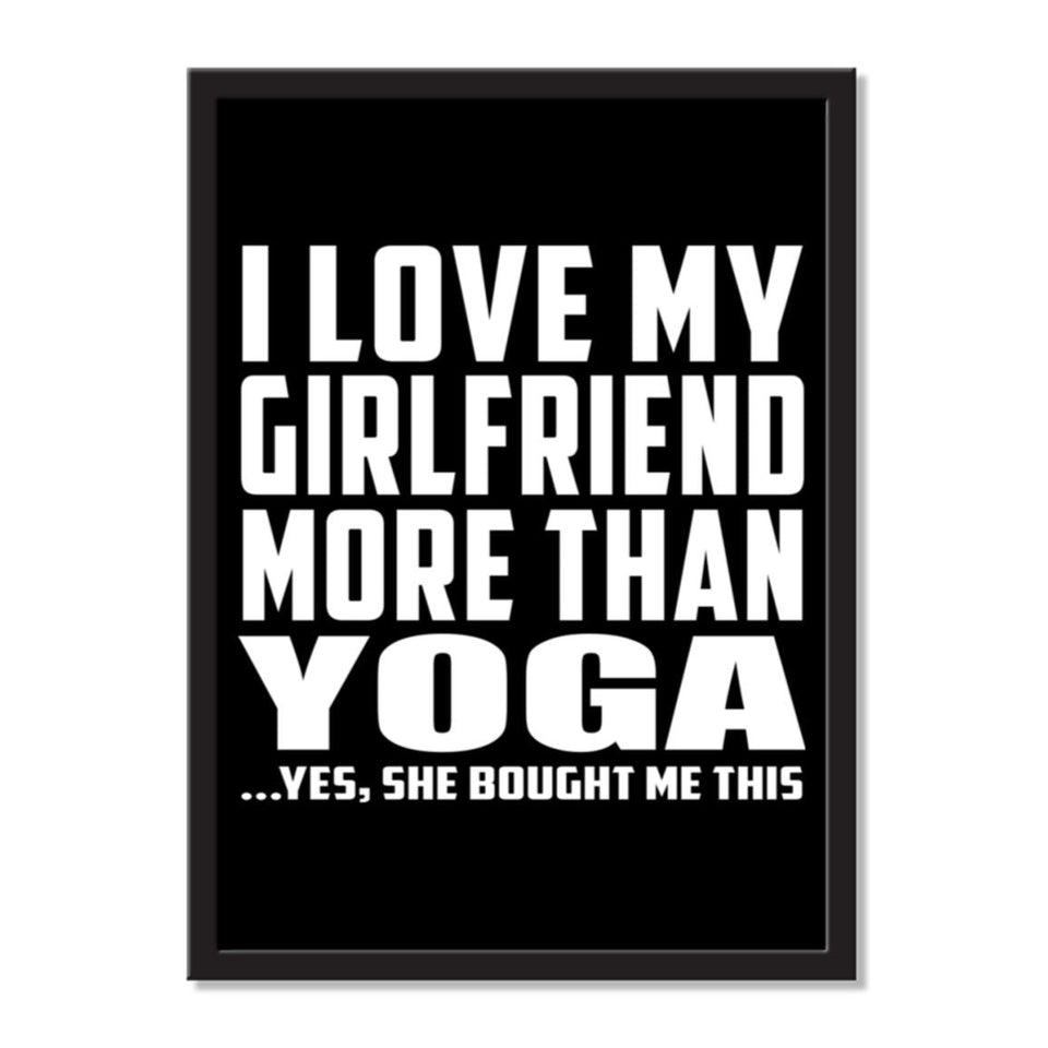 I Love My Girlfriend More Than Yoga ...She Bought Me This - Portrait Frame Photo Tile