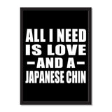 All I Need Is Love And A Japanese Chin - Portrait Frame Photo Tile