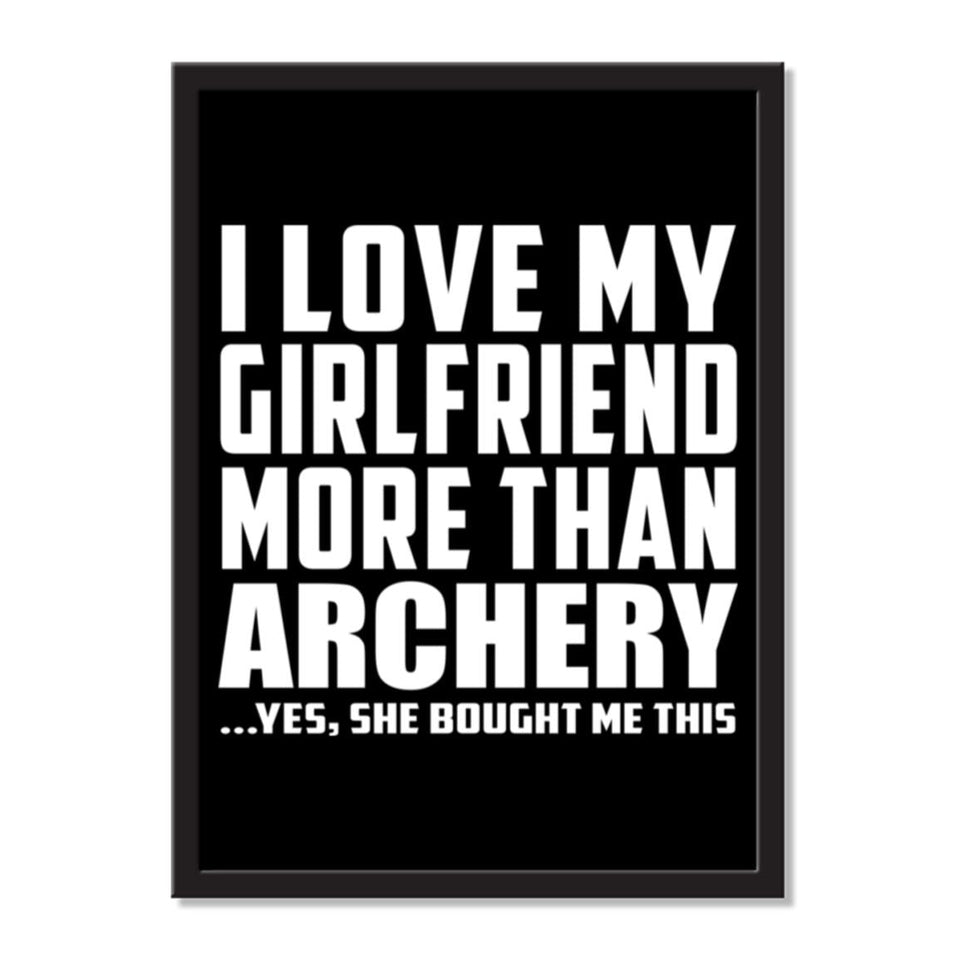 I Love My Girlfriend More Than Archery ...She Bought Me This - Portrait Frame Photo Tile