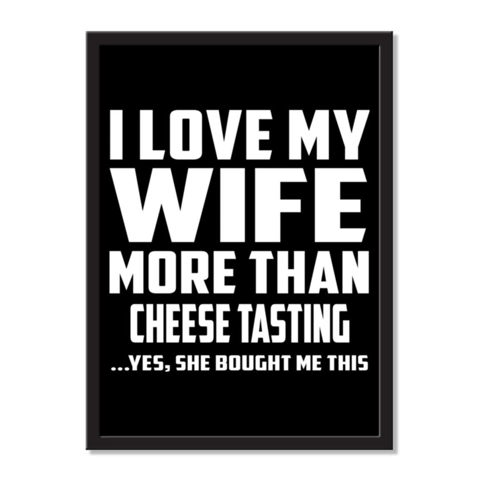 I Love My Wife More Than Cheese Tasting ...Yes, She Bought Me This - Portrait Frame Photo Tile