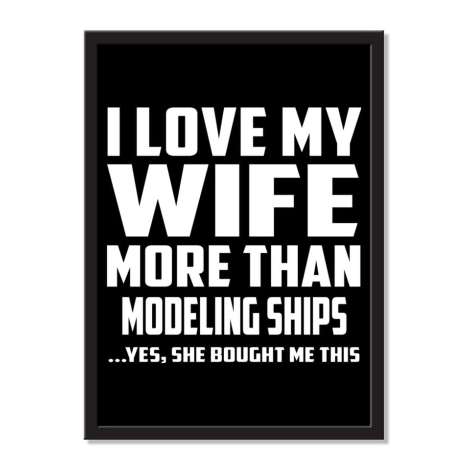 I Love My Wife More Than Modeling Ships ...Yes, She Bought Me This - Portrait Frame Photo Tile