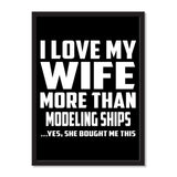 I Love My Wife More Than Modeling Ships ...Yes, She Bought Me This - Portrait Frame Photo Tile