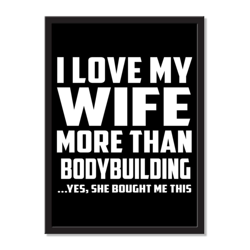 I Love My Wife More Than Bodybuilding ...Yes, She Bought Me This - Portrait Frame Photo Tile