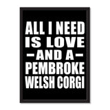 All I Need Is Love And A Pembroke Welsh Corgi - Portrait Frame Photo Tile