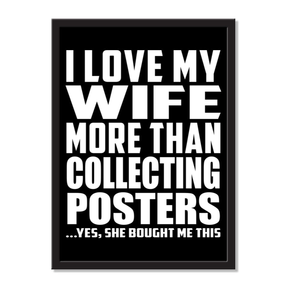 I Love My Wife More Than Collecting Posters ...Yes, She Bought Me This - Portrait Frame Photo Tile