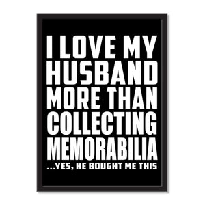 I Love My Husband More Than Collecting Memorabilia ...He Bought Me This - Portrait Frame Photo Tile