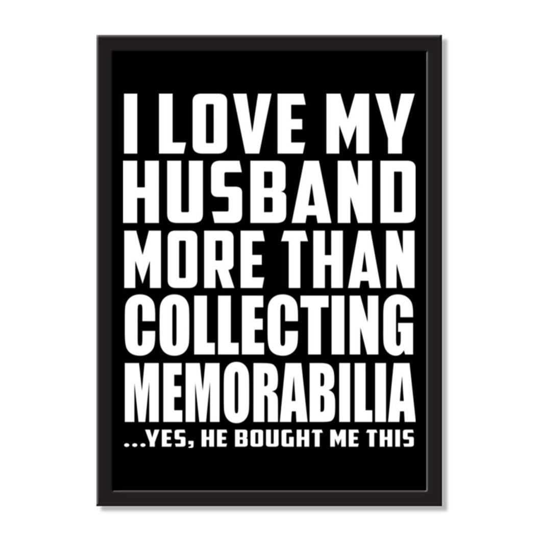 I Love My Husband More Than Collecting Memorabilia ...He Bought Me This - Portrait Frame Photo Tile