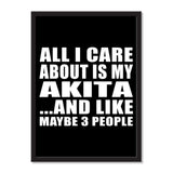 All I Care About Is My Akita And Like Maybe 3 People - Portrait Frame Photo Tile