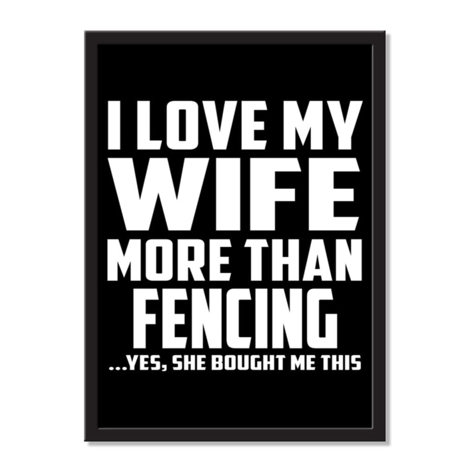 I Love My Wife More Than Fencing ...Yes, She Bought Me This - Portrait Frame Photo Tile