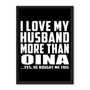 I Love My Husband More Than Oina ...He Bought Me This - Portrait Frame Photo Tile
