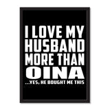I Love My Husband More Than Oina ...He Bought Me This - Portrait Frame Photo Tile