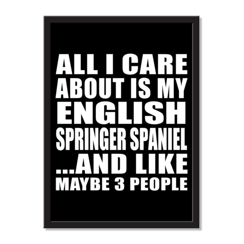 All I Care About Is My English Springer Spaniel And Like Maybe 3 People - Portrait Frame Photo Tile