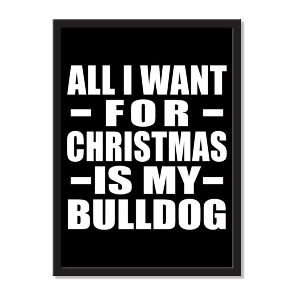 All I Want For Christmas Is My Bulldog - Portrait Frame Photo Tile