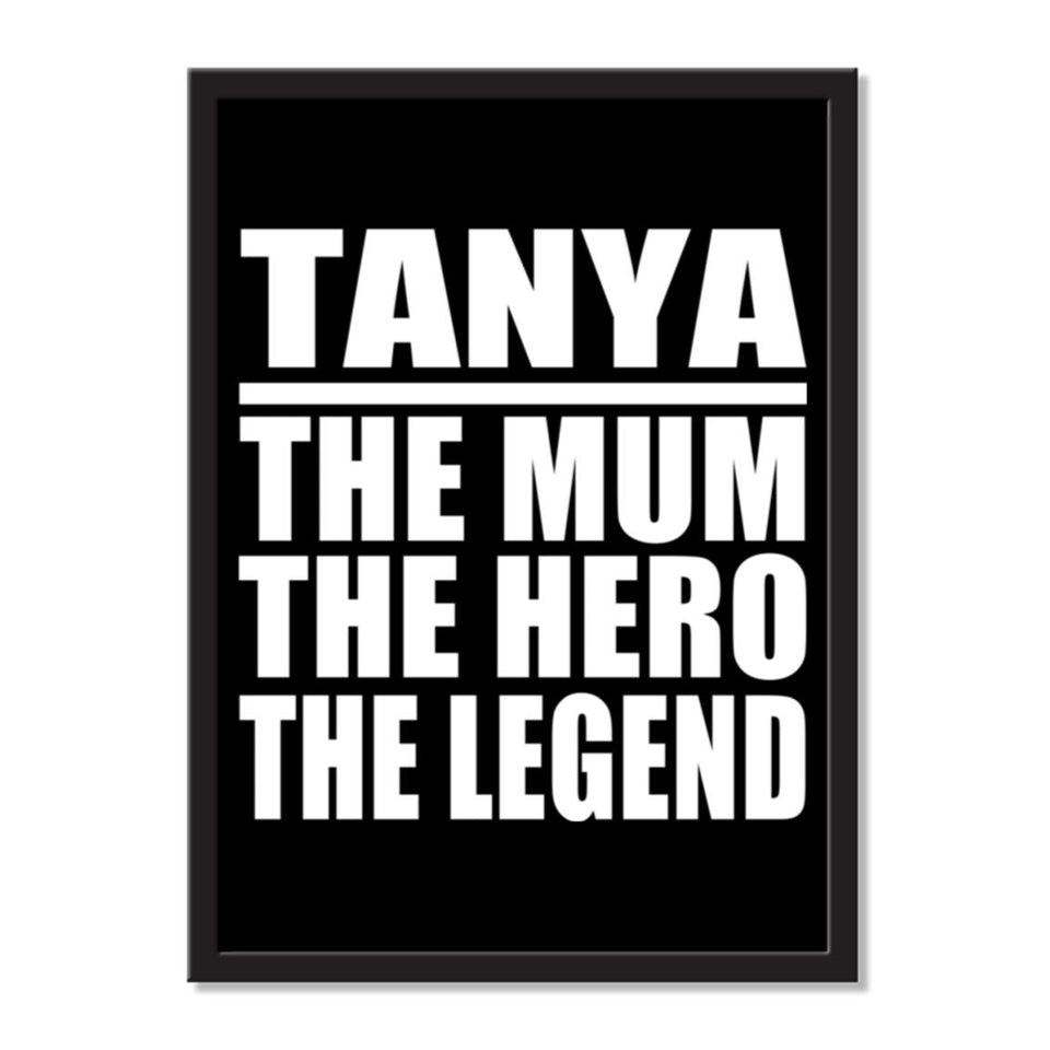 Tanya The Mum The Hero The Legend - Portrait Frame Photo Tile