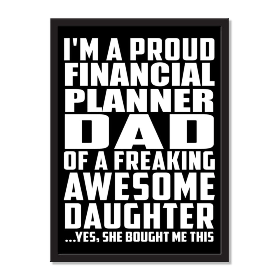 I'm A Proud Financial Planner Dad Of A Freaking Awesome Daughter, She Bought Me This - Portrait Frame Photo Tile