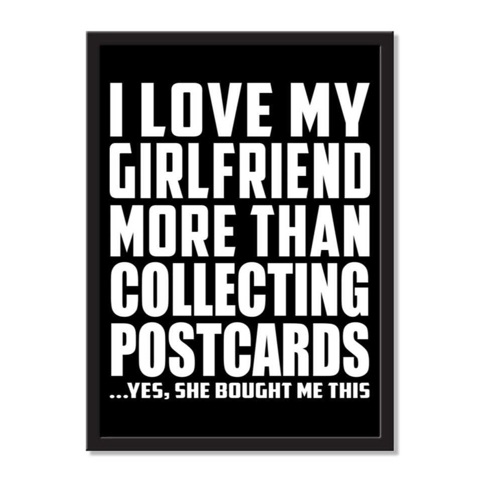 I Love My Girlfriend More Than Collecting Postcards ...She Bought Me This - Portrait Frame Photo Tile