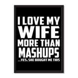 I Love My Wife More Than Mashups ...Yes, She Bought Me This - Portrait Frame Photo Tile