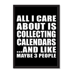 All I Care About Is Collecting Calendars And Like Maybe 3 People - Portrait Frame Photo Tile