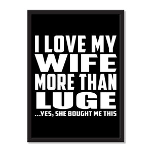 I Love My Wife More Than Luge ...Yes, She Bought Me This - Portrait Frame Photo Tile