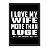 I Love My Wife More Than Luge ...Yes, She Bought Me This - Portrait Frame Photo Tile