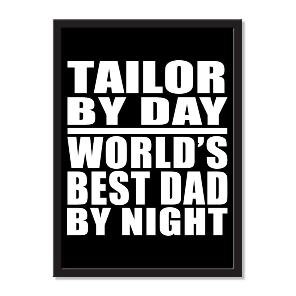 Tailor By Day World's Best Dad By Night - Portrait Frame Photo Tile