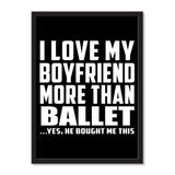I Love My Boyfriend More Than Ballet ...He Bought Me This - Portrait Frame Photo Tile