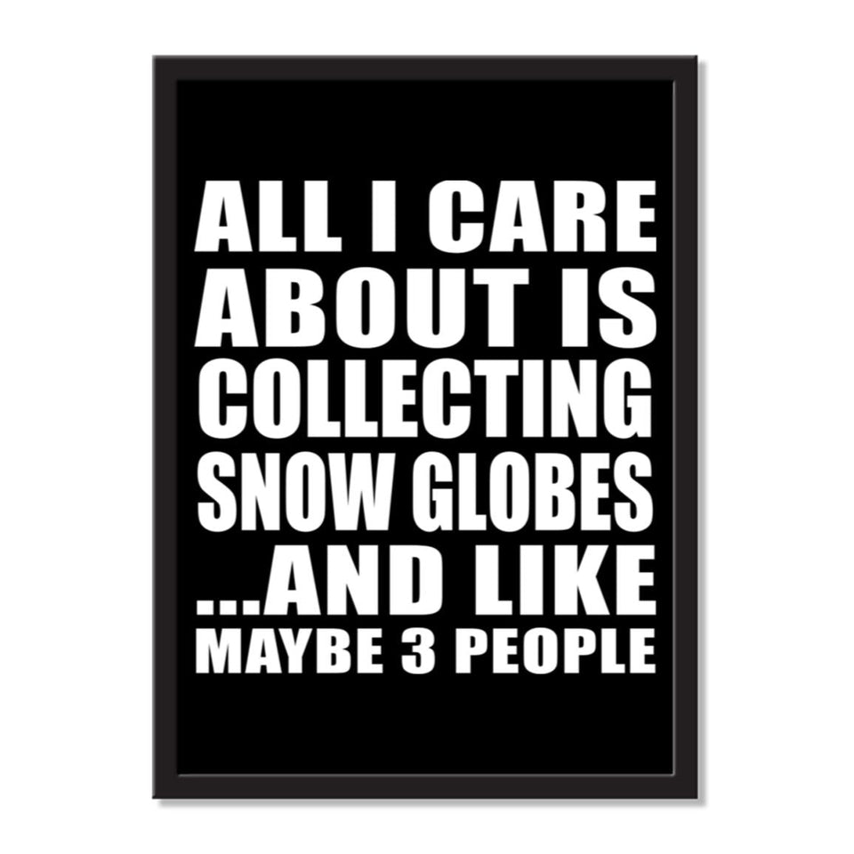 All I Care About Is Collecting Snow Globes And Like Maybe 3 People - Portrait Frame Photo Tile
