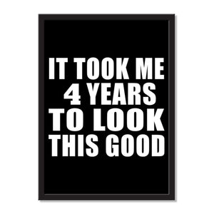 It Took Me 4 Years To Look This Good - Portrait Frame Photo Tile