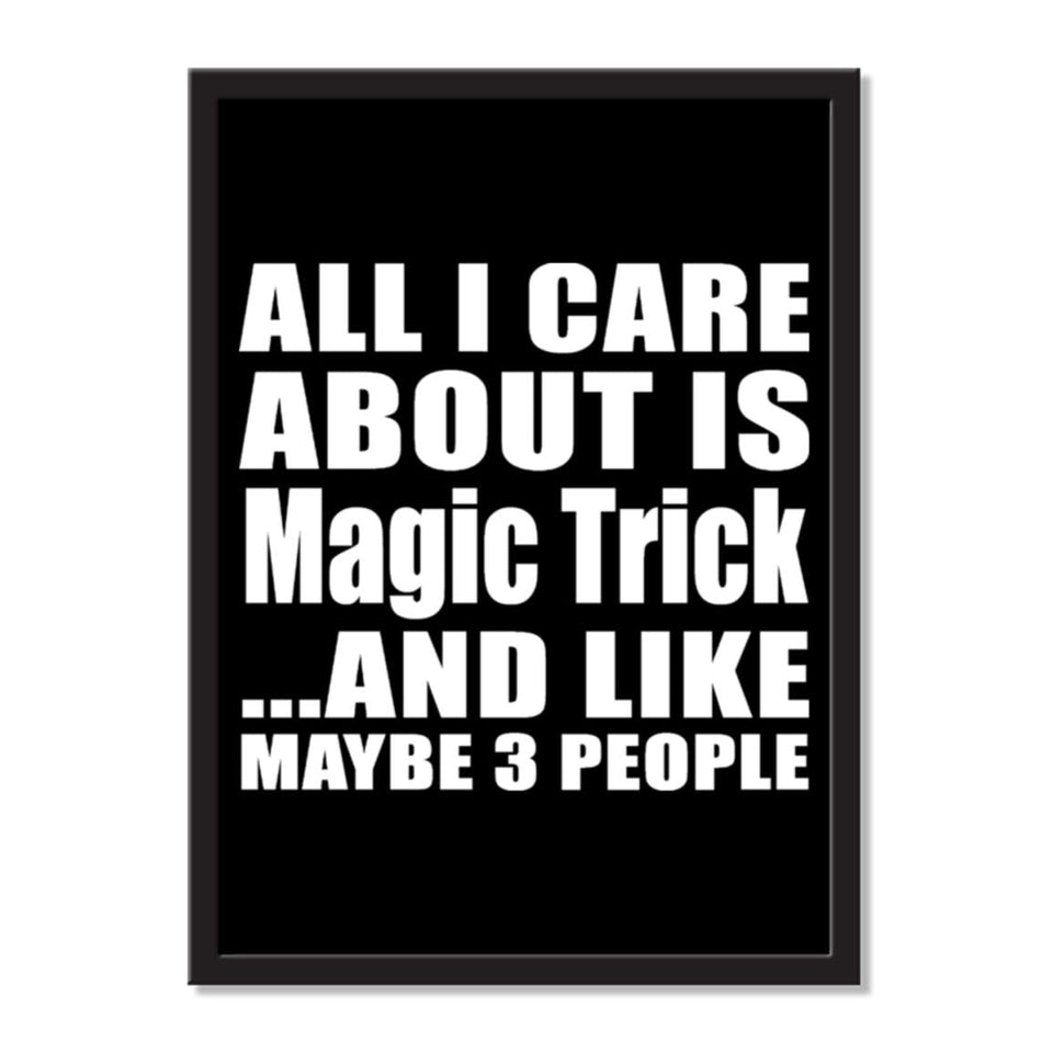 All I Care About Is Magic Trick And Like Maybe 3 People - Portrait Frame Photo Tile