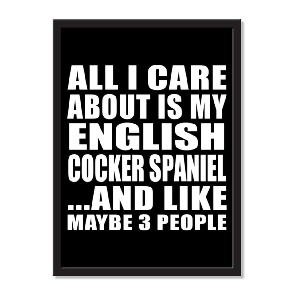All I Care About Is My English Cocker Spaniel And Like Maybe 3 People - Portrait Frame Photo Tile