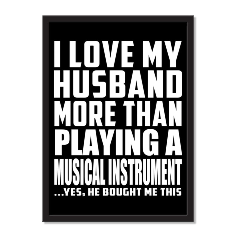 I Love My Husband More Than Playing A Musical Instrument ...He Bought Me This - Portrait Frame Photo Tile