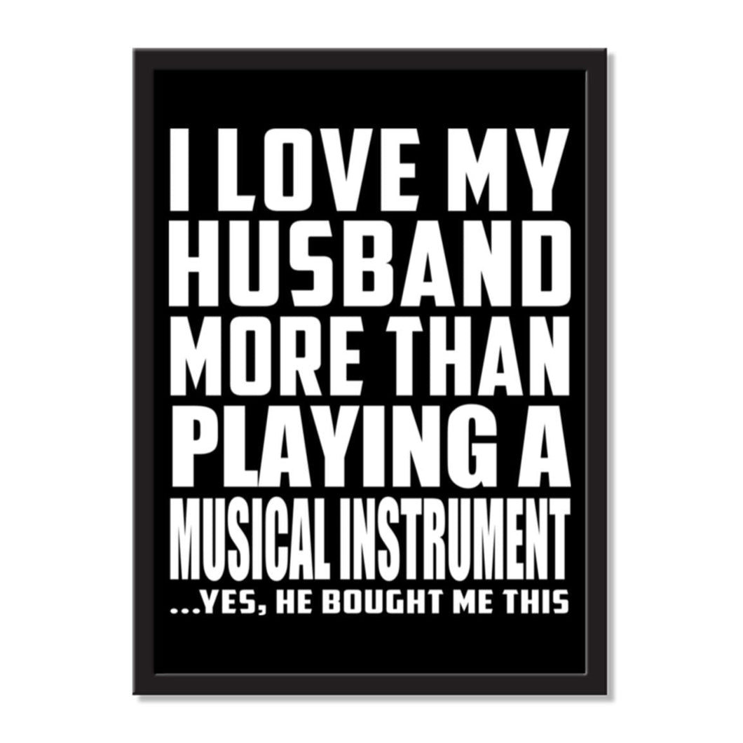 I Love My Husband More Than Playing A Musical Instrument ...He Bought Me This - Portrait Frame Photo Tile